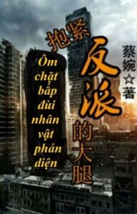 Ôm chặt bắp đùi nhân vật phản diện