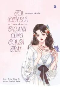 TÔI DIỄN BỪA MÀ CÁC ANH CŨNG COI LÀ THẬT